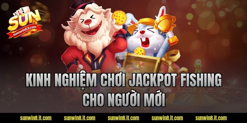 Kinh nghiệm chơi Jackpot Fishing cho người mới